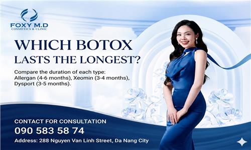 Which type of Botox lasts the longest? Where in Da Nang can I get Botox injections that meet medical standards?
